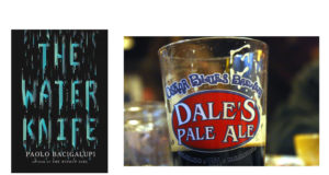‘The Water Knife’ and Dale’s Pale Ale