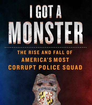 Book excerpt: ‘I Got a Monster: The Rise and Fall of America’s Most Corrupt Police Squad’